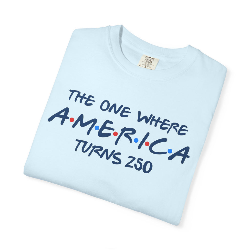 The one where America Turns 250 T-Shirt